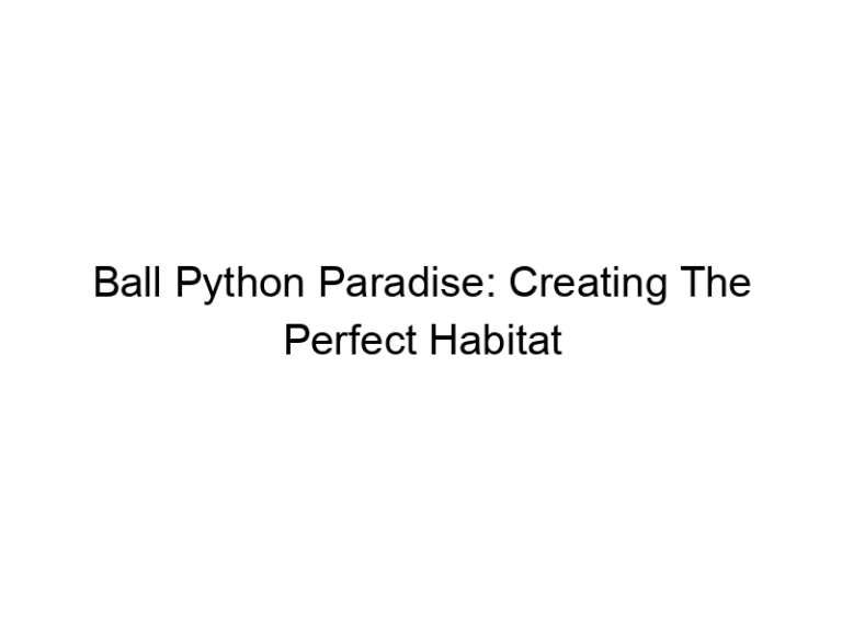 Ball Python Paradise: Creating The Perfect Habitat - The Paw Folk