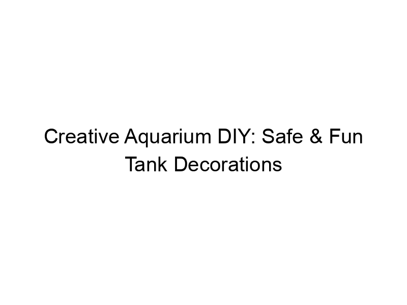 Read more about the article Creative Aquarium DIY: Safe & Fun Tank Decorations